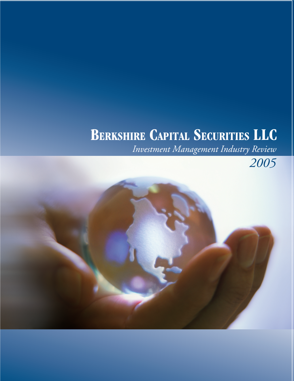 Investment Management Industry Review 2005 Management Investment T BERKSHIRE CAPITAL SECURITIES UK LTD BERKSHIRE CAPITAL SECURITIES LLC P Private Vehicles Like Iras
