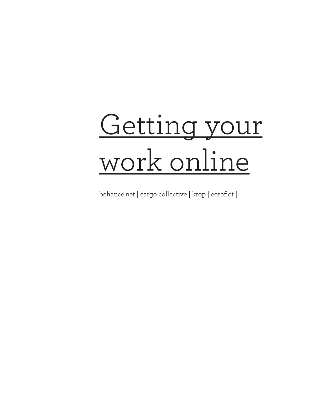 Getting Your Work Online Behance.Net | Cargo Collective | Krop | Coroflot | Behance Online Presence Behance.Net Has a Free and Pro Version