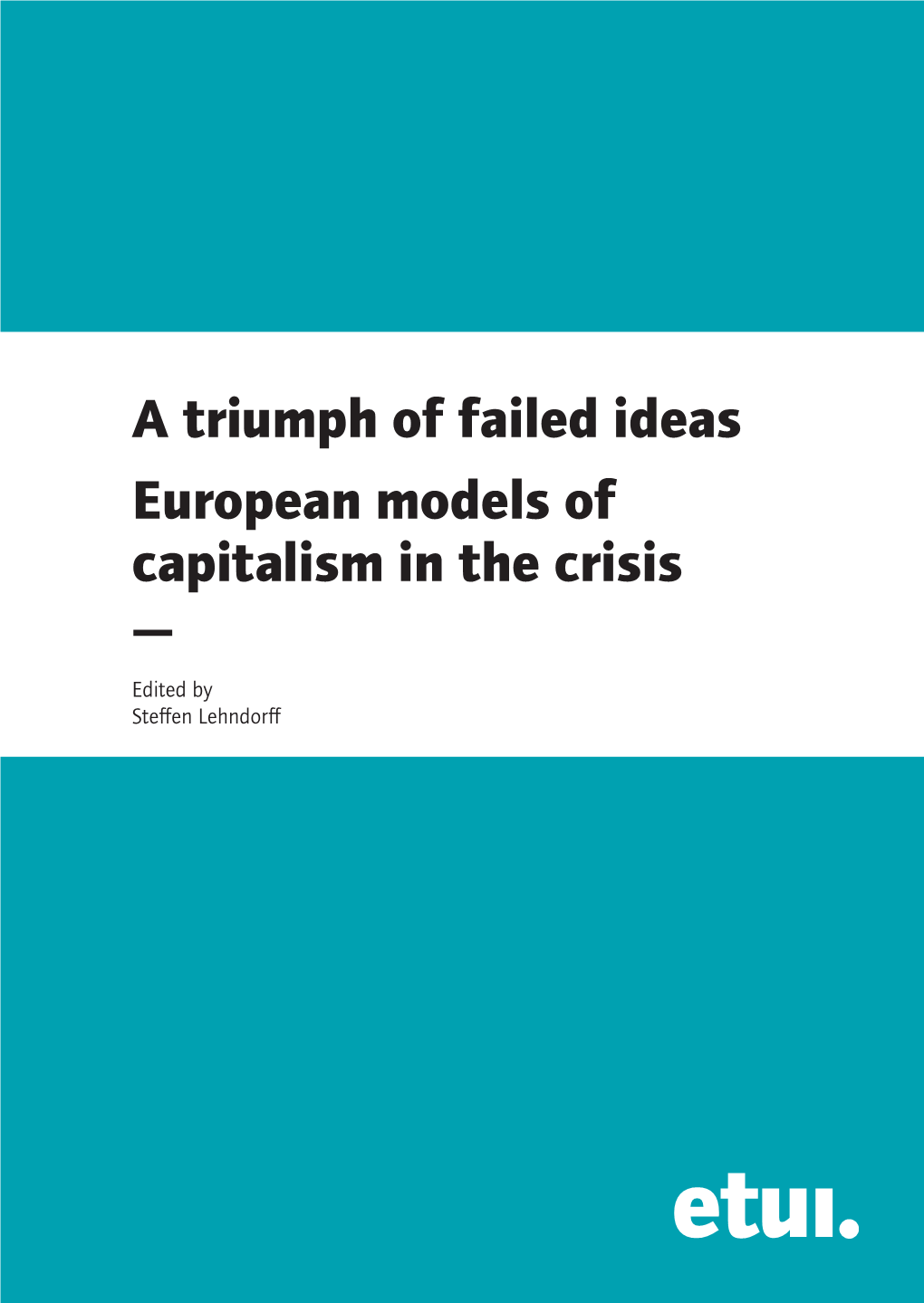 A Triumph of Failed Ideas European Models of Capitalism in the Crisis —