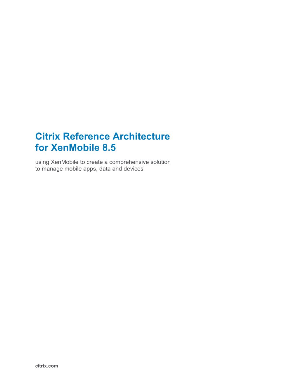 Citrix Reference Architecture for Xenmobile 8.5 Using Xenmobile to Create a Comprehensive Solution to Manage Mobile Apps, Data and Devices