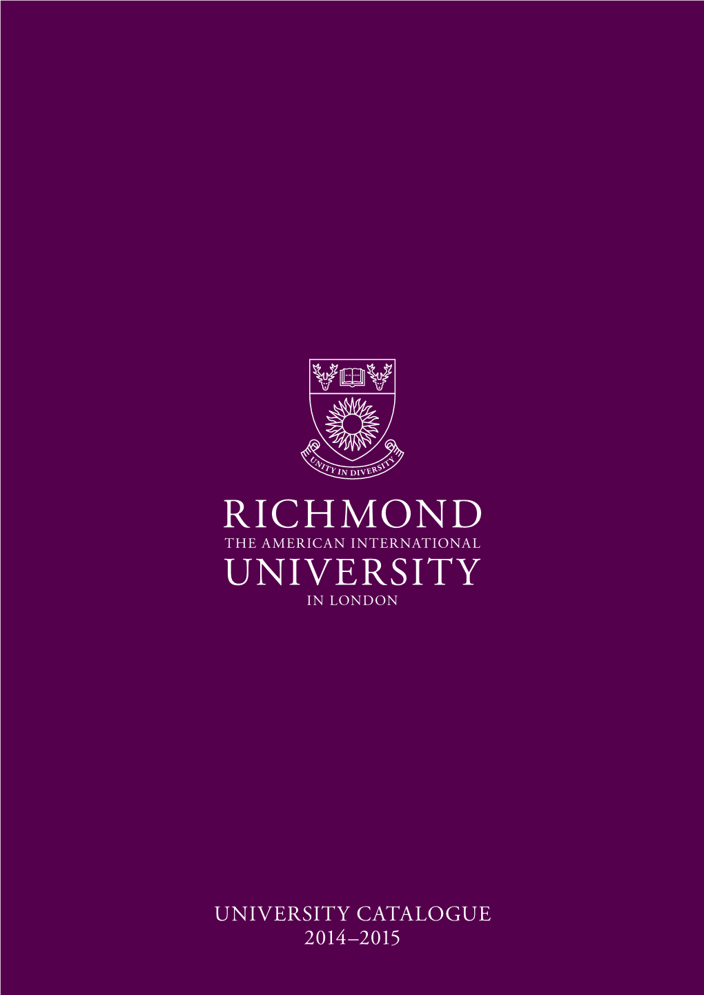 University Catalogue 2014–2015 an American Education, a British Setting, a Global Future Welcome to Richmond, the American International University in London