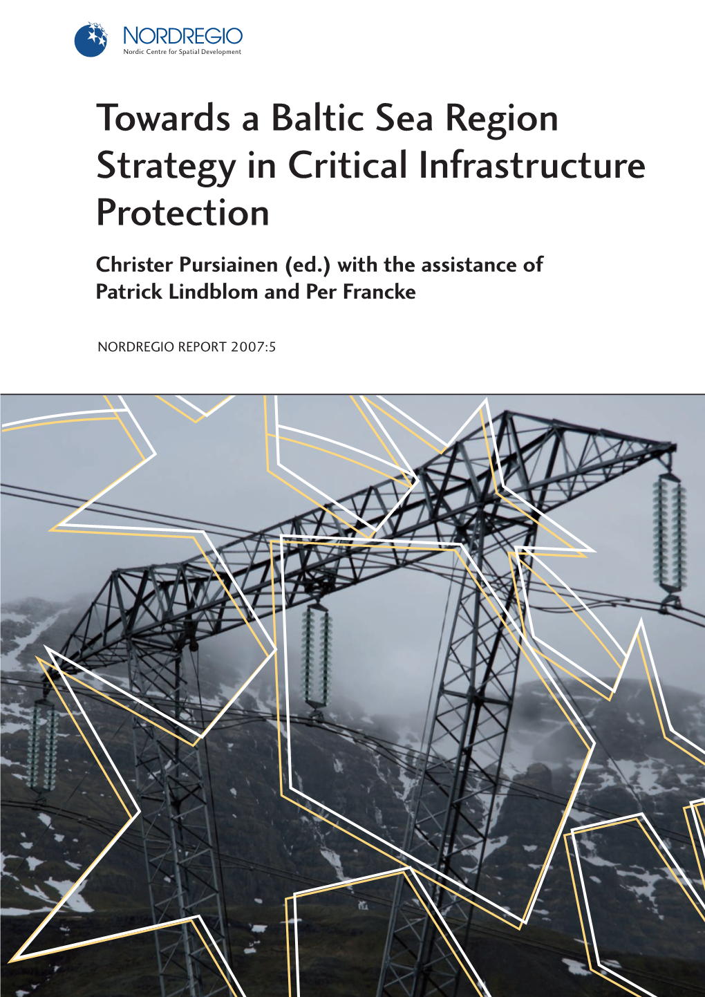 Towards a Baltic Sea Region Strategy in Critical Infrastructure Protection Christer Pursiainen (Ed.) with the Assistance of Patrick Lindblom and Per Francke
