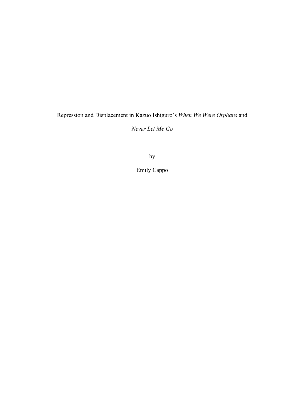 Repression and Displacement in Kazuo Ishiguro's When We Were Orphans and Never Let Me Go by Emily Cappo