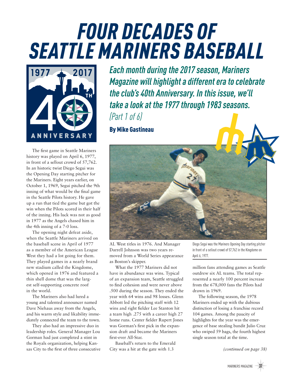 FOUR DECADES of SEATTLE MARINERS BASEBALL Each Month During the 2017 Season, Mariners Magazine Will Highlight a Different Era to Celebrate the Club’S 40Th Anniversary