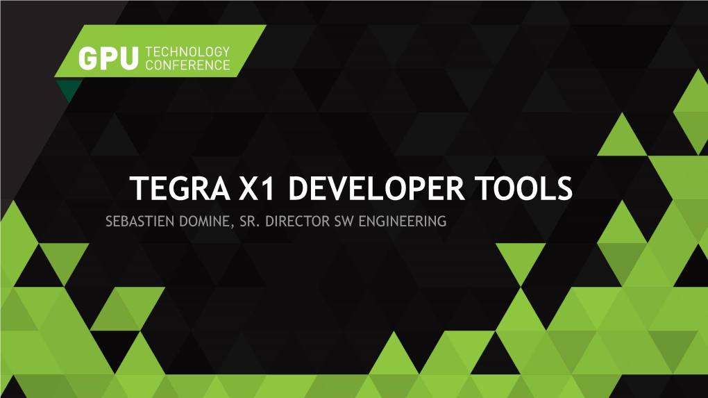 Tegra X1 Developer Tools Sebastien Domine, Sr