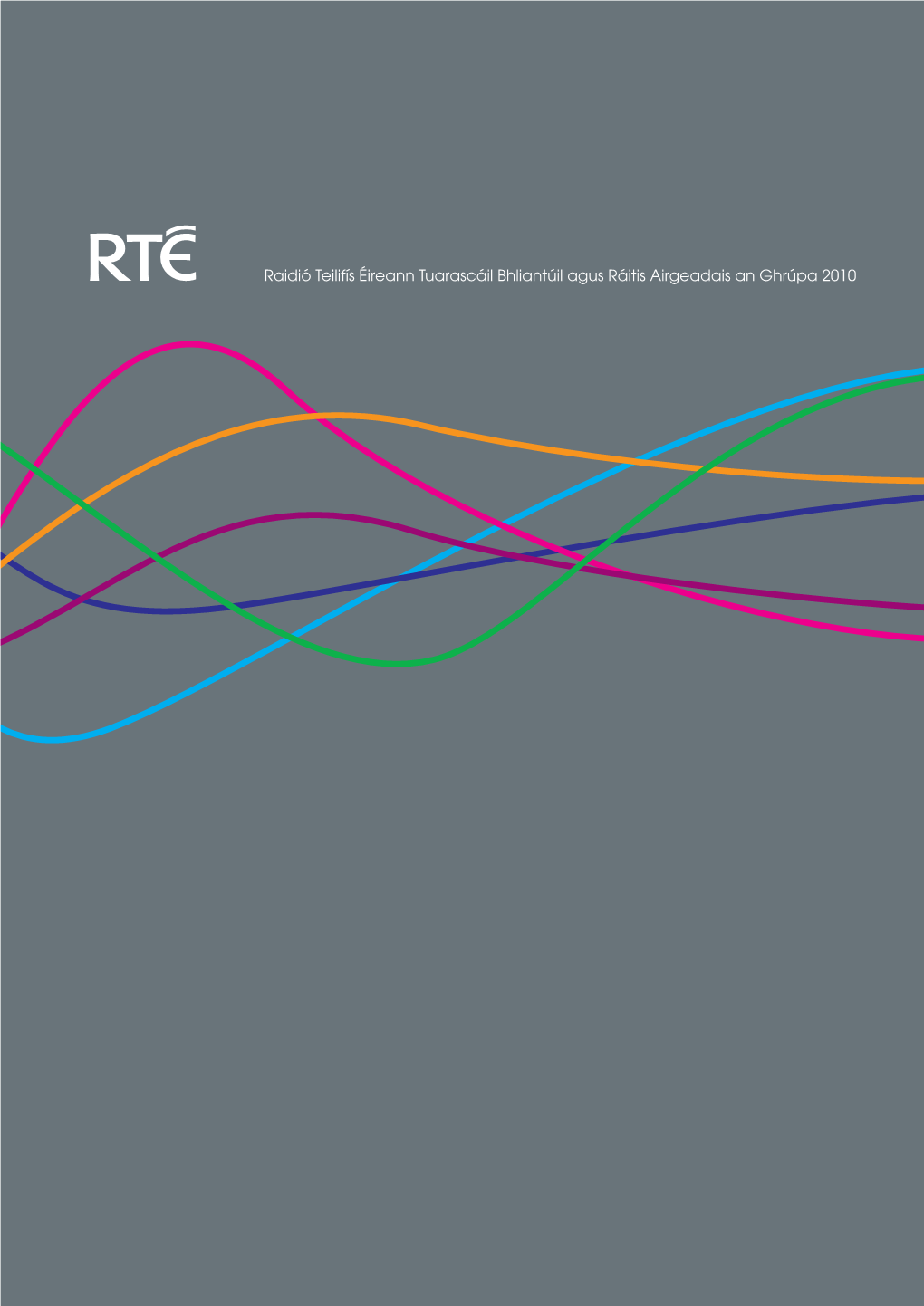 Raidió Teilifís Éireann Tuarascáil Bhliantúil Agus Ráitis Airgeadais an Ghrúpa 2010