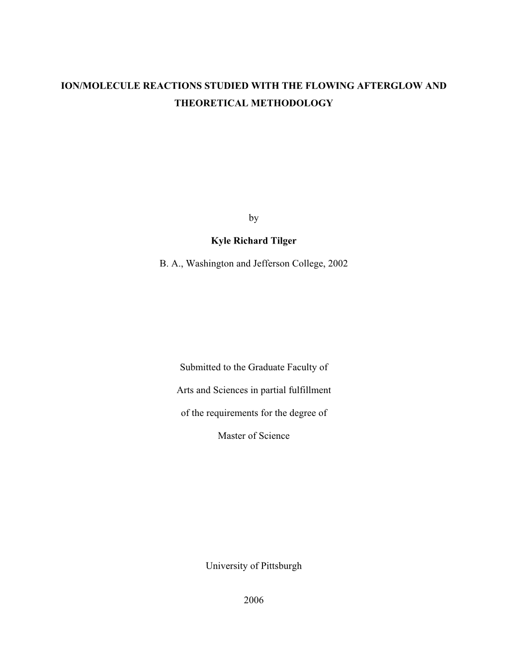 ION/MOLECULE REACTIONS STUDIED with the FLOWING AFTERGLOW and THEORETICAL METHODOLOGY by Kyle Richard Tilger B. A., Washington A