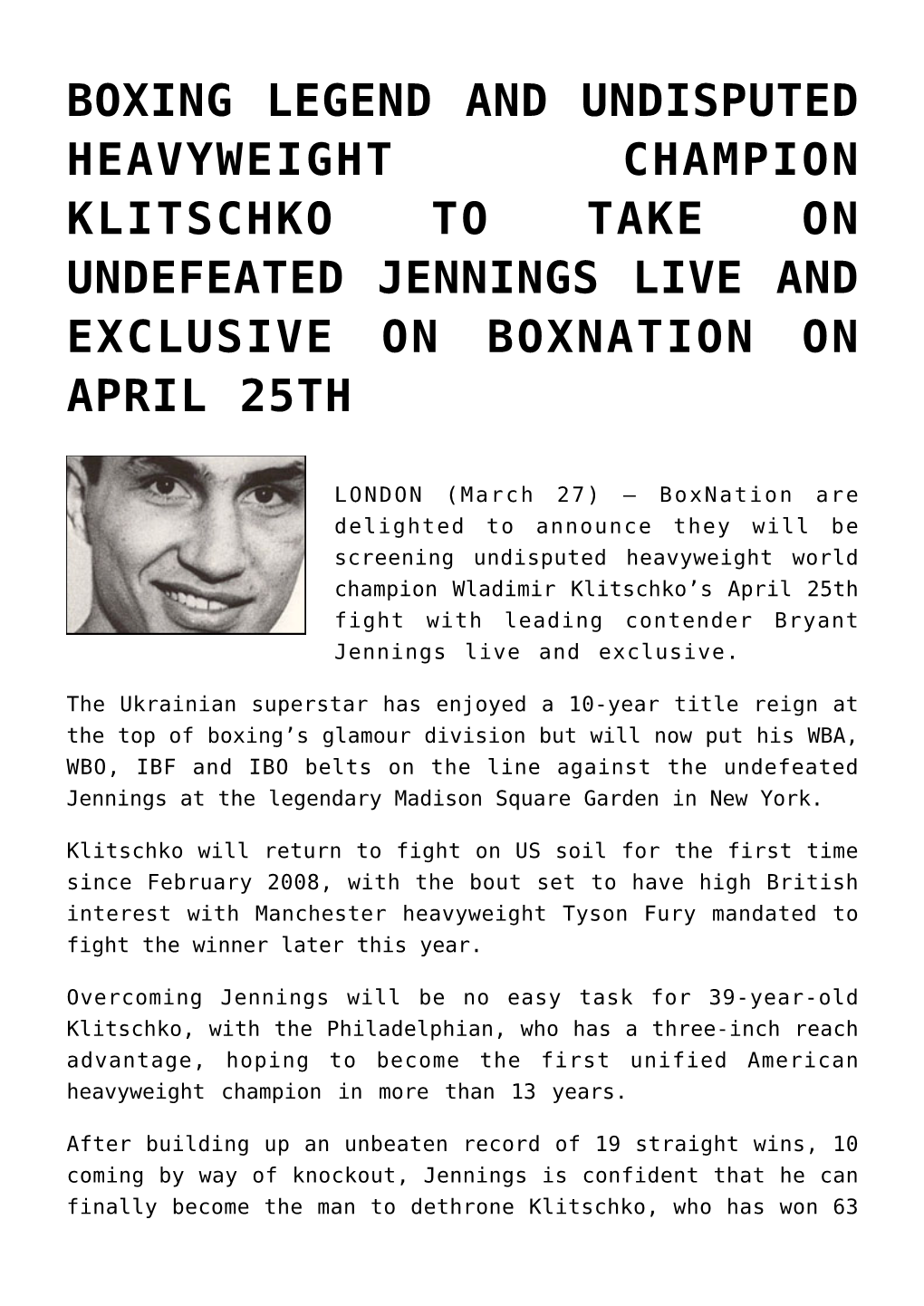 Boxing Legend and Undisputed Heavyweight Champion Klitschko to Take on Undefeated Jennings Live and Exclusive on Boxnation on April 25Th