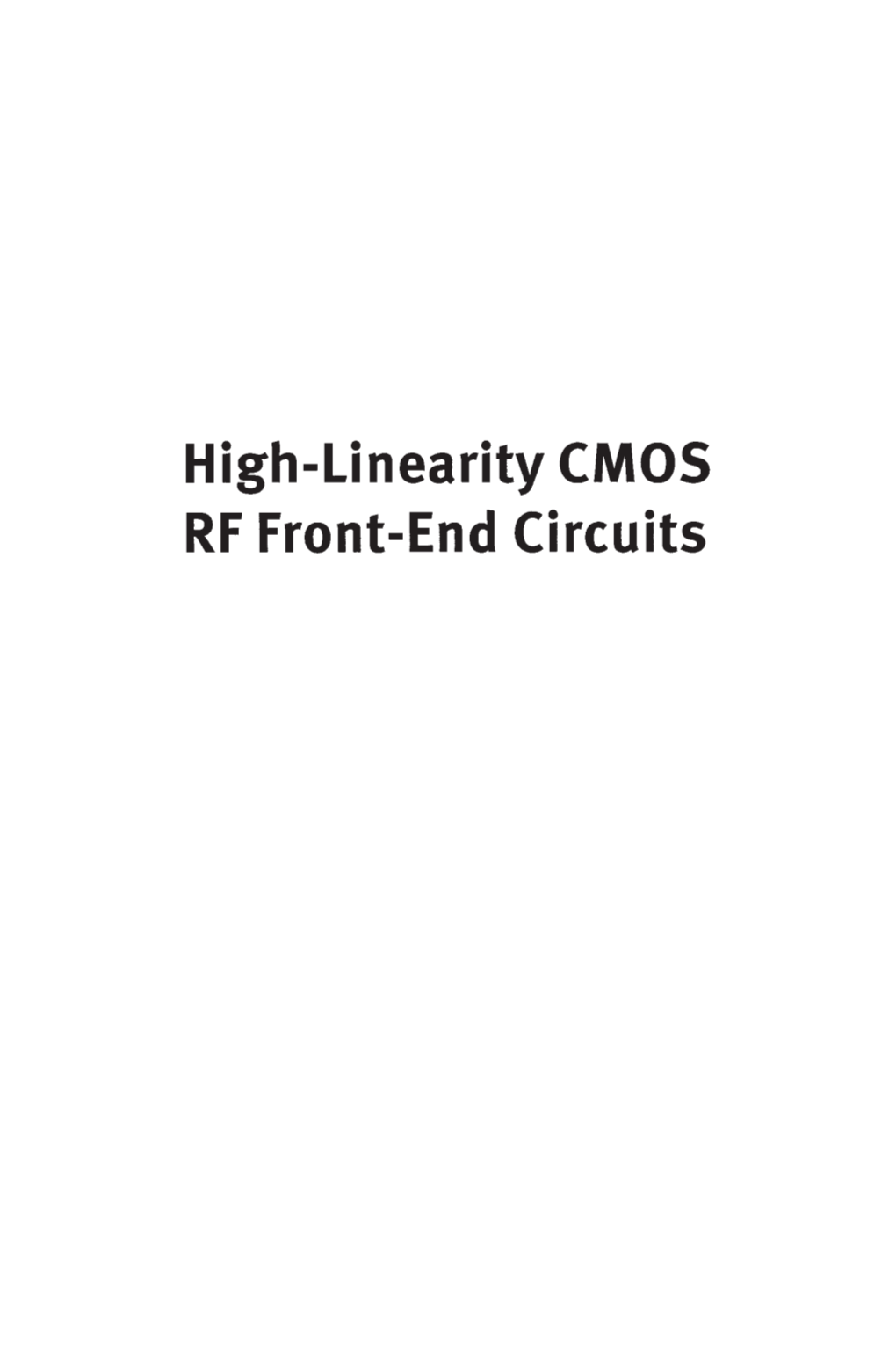 High-Linearity CMOS RF Front-End Circuits Yongwang Ding Ramesh Harjani