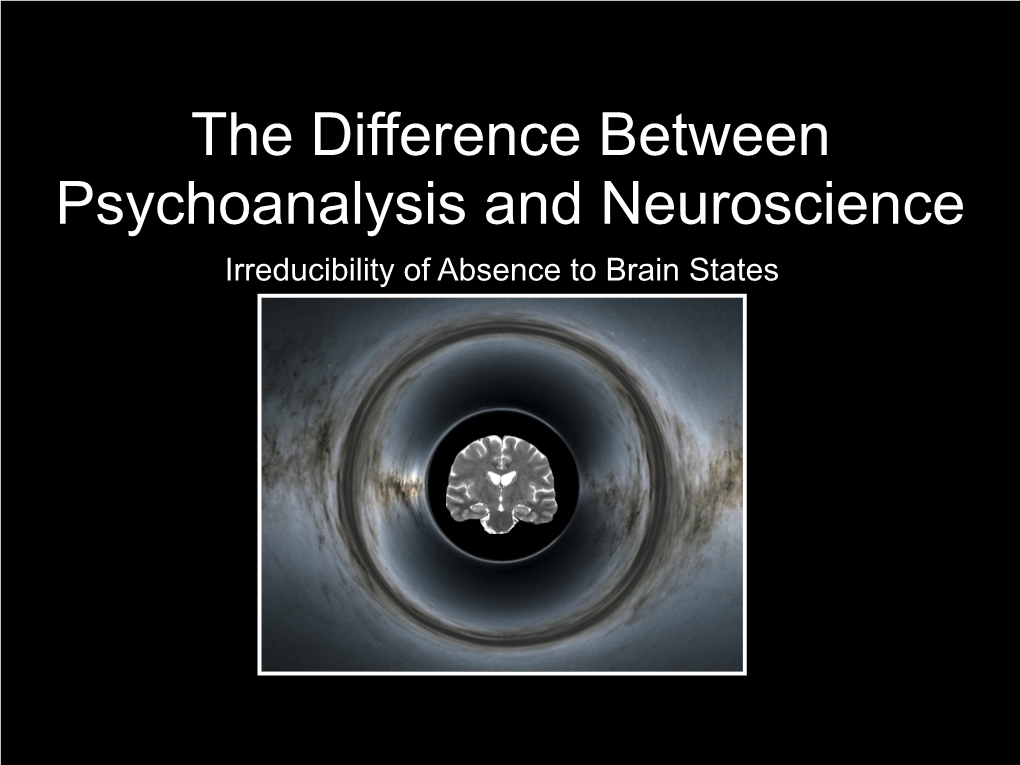 The Difference Between Psychoanalysis and Neuroscience Irreducibility of Absence to Brain States Doctoral Thesis: Popular Book: Youtube Philosophy