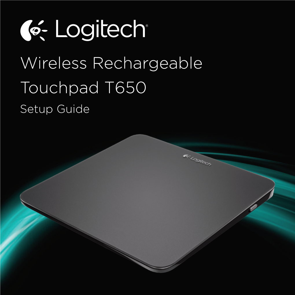 Wireless Rechargeable Touchpad T650 Setup Guide Logitech Wireless Rechargeable Touchpad T650 Your Touchpad T650