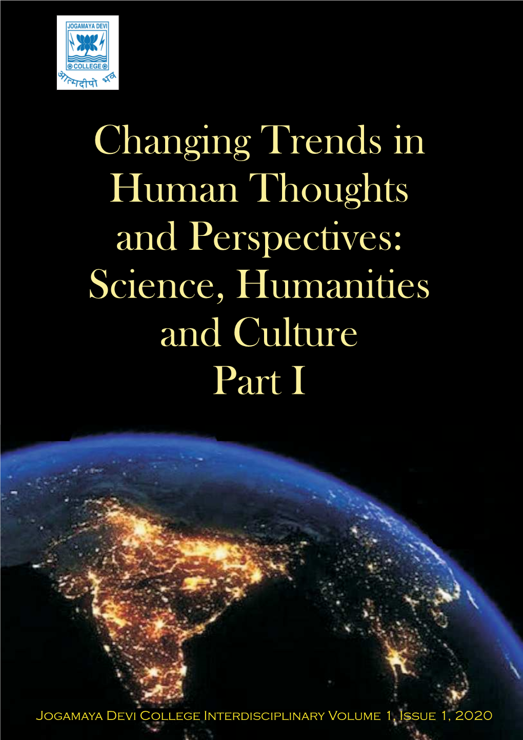Changing Trends in Human Thoughts and Perspectives: Science, Humanities and Culture, Part I, Jogamaya Devi College Interdisciplinary Volume 1, Issue 1 (2020)