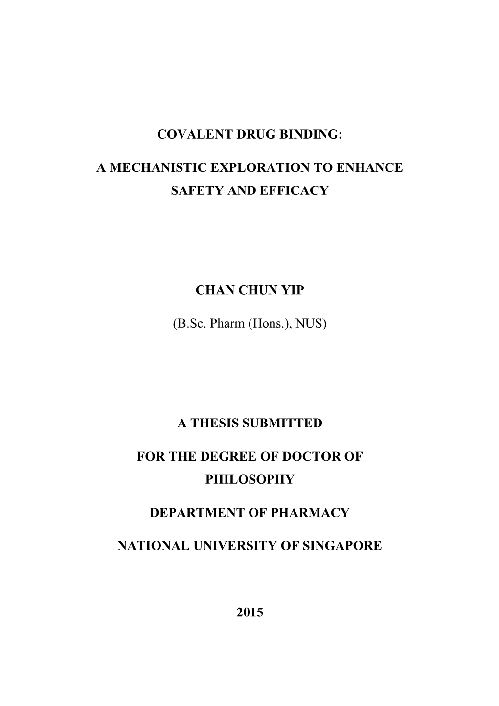 COVALENT DRUG BINDING: a MECHANISTIC EXPLORATION to ENHANCE SAFETY and EFFICACY CHAN CHUN YIP (B.Sc. Pharm (Hons.), NUS) a THES