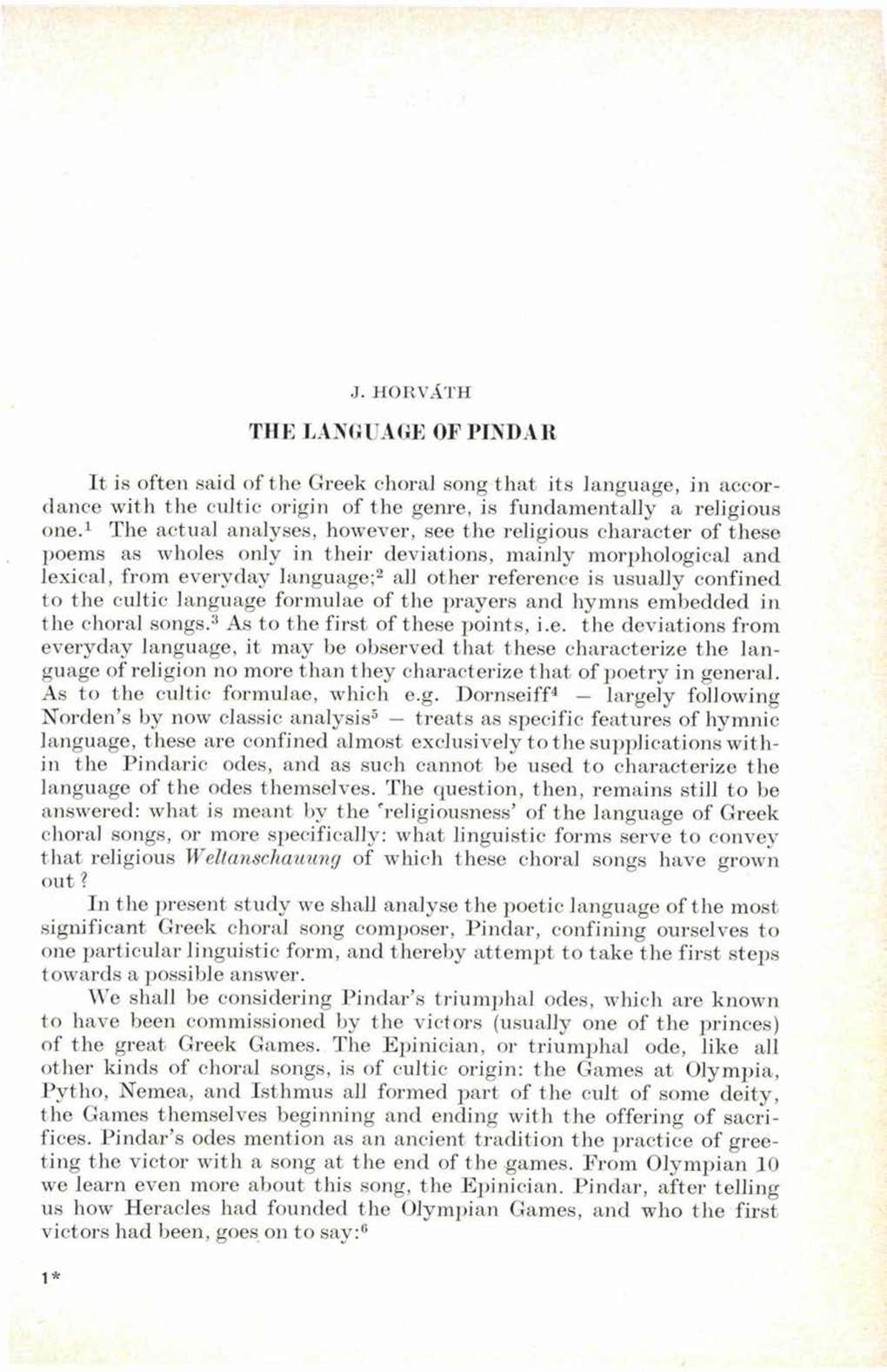 THE LANGUAGE of PINDAR It Is Often Said of the Greek Choral Song That Its Language, in Accor Dance with the Cultic Origin of T