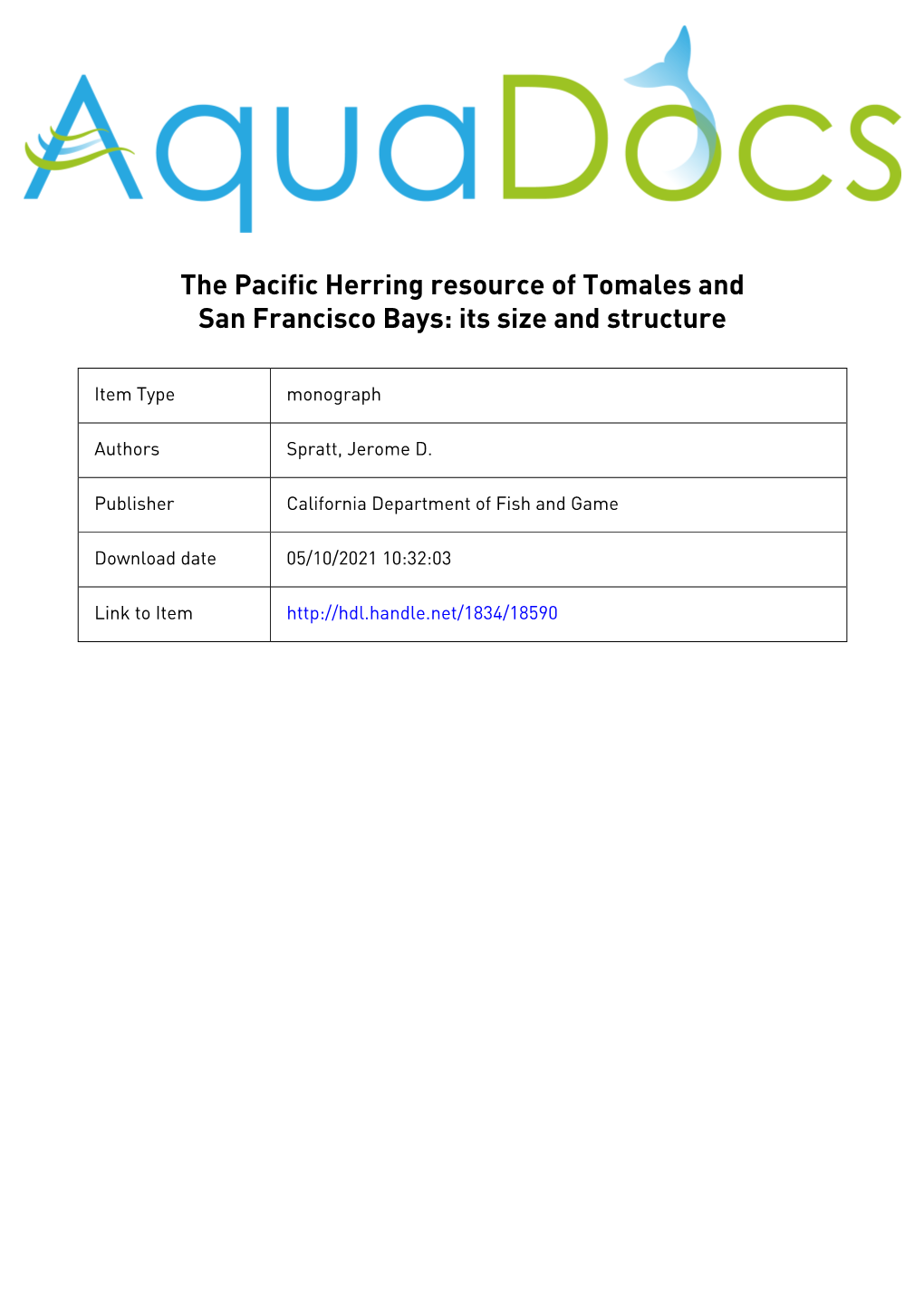 THE PACIFIC HERRING RESOURCE of TOMALESAND SAN FRANCISCO BAYS: ITS SIZE and STRUCTURE Jerome D. Spratt