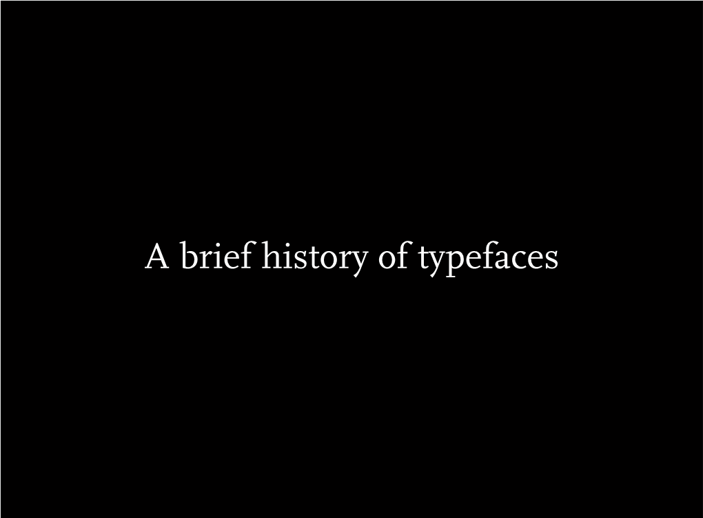 A Brief History of Typefaces the Invention of Printing Movable Type Was Invented by Johannes Gutenberg in Fifteenth-Century Germany