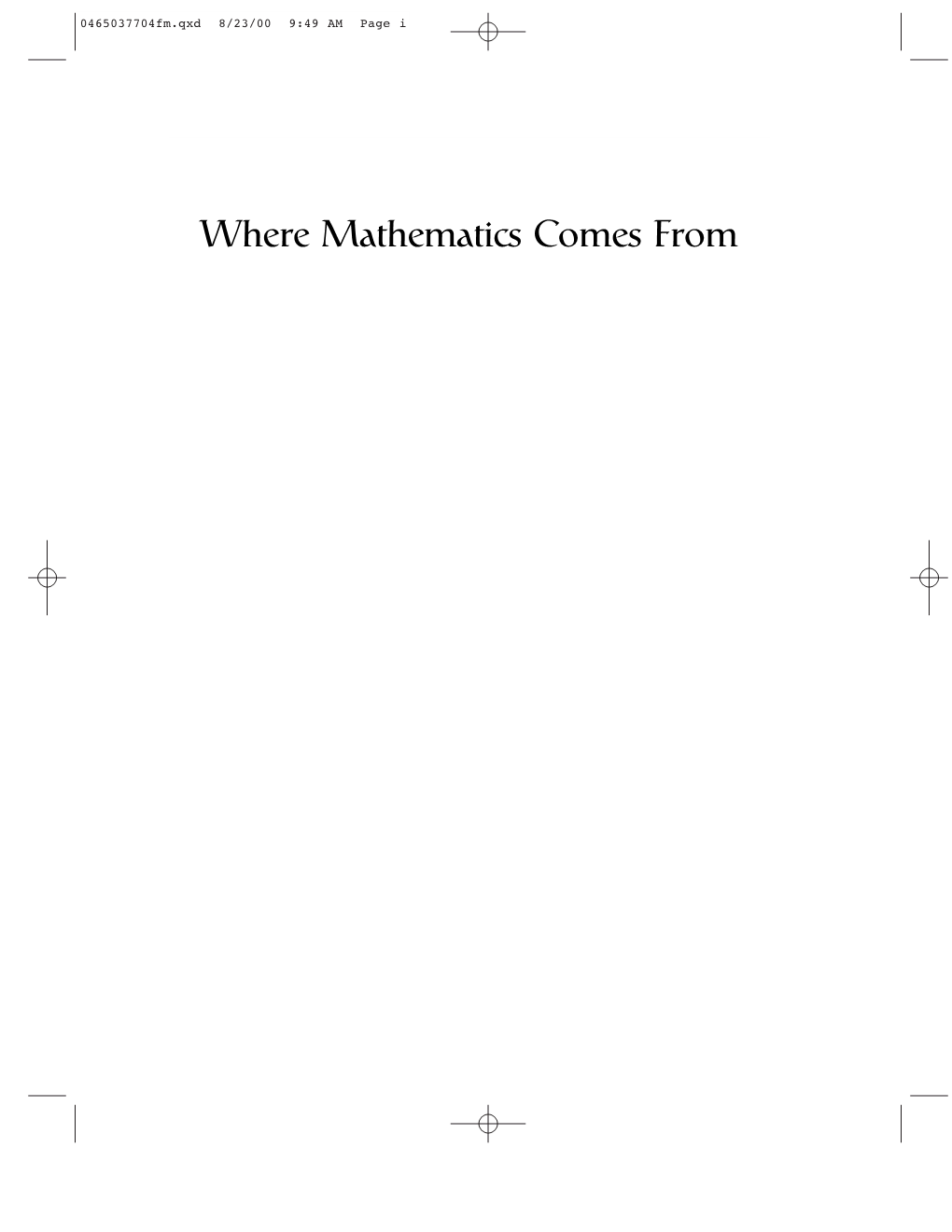 Where Mathematics Comes from 0465037704Fm.Qxd 8/23/00 9:49 AM Page Ii 0465037704Fm.Qxd 8/23/00 9:49 AM Page Iii