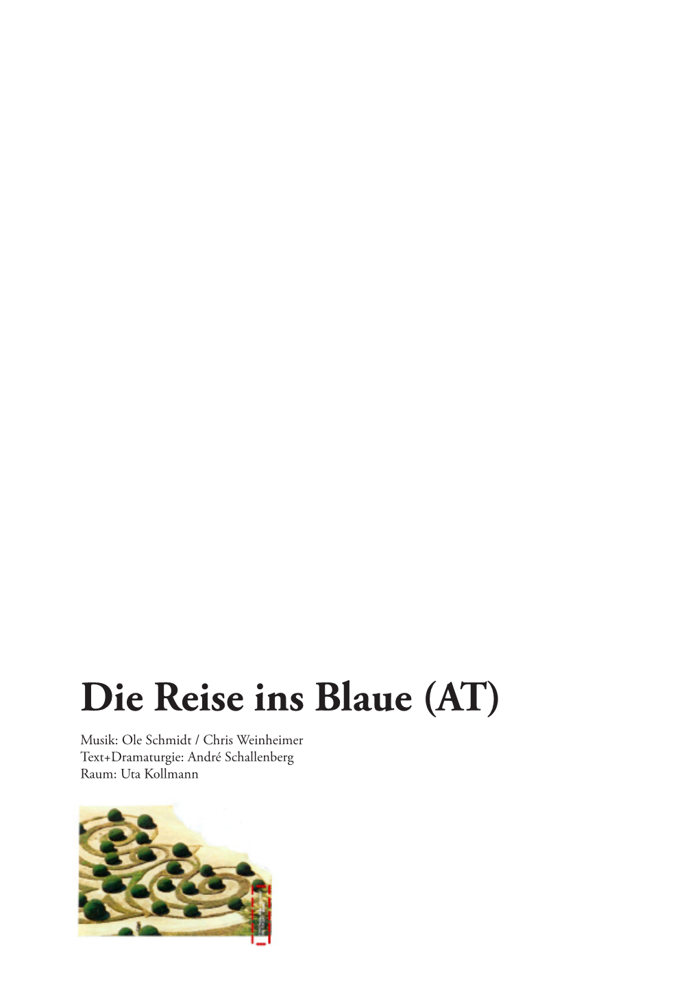 Die Reise Ins Blaue (AT) Musik: Ole Schmidt / Chris Weinheimer Text+Dramaturgie: André Schallenberg Raum: Uta Kollmann „