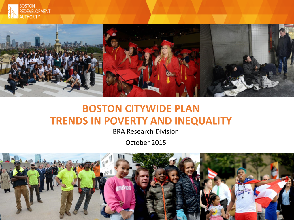 BOSTON CITYWIDE PLAN TRENDS in POVERTY and INEQUALITY BRA Research Division October 2015 Produced by the BRA Research Division