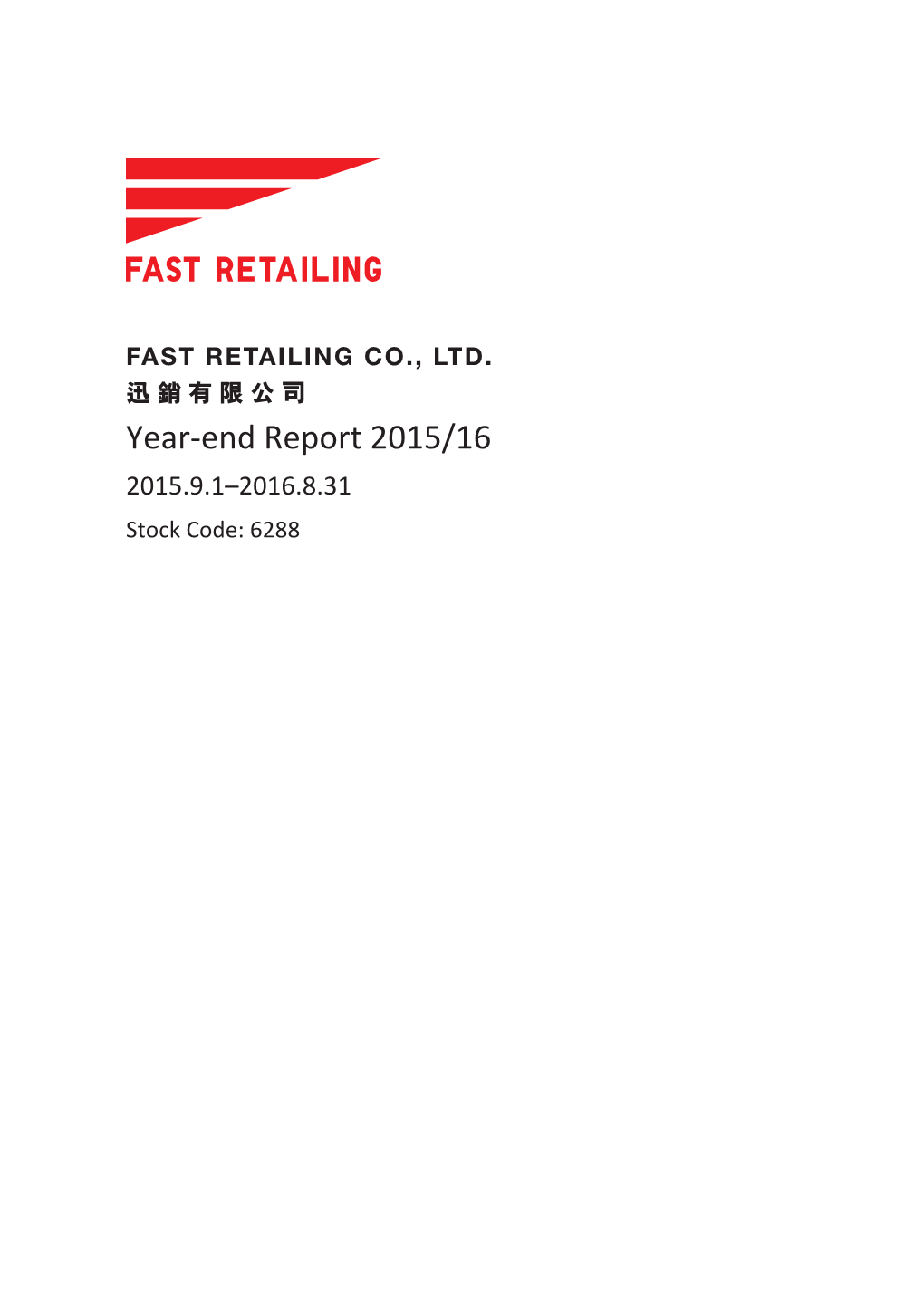 Year-End Report 2015/16 2015.9.1–2016.8.31 Stock Code: 6288 294594 (Fast Retailing 210X297) 中英分開排，但不印 \ 23/11/2016 \ M28 \ IFC