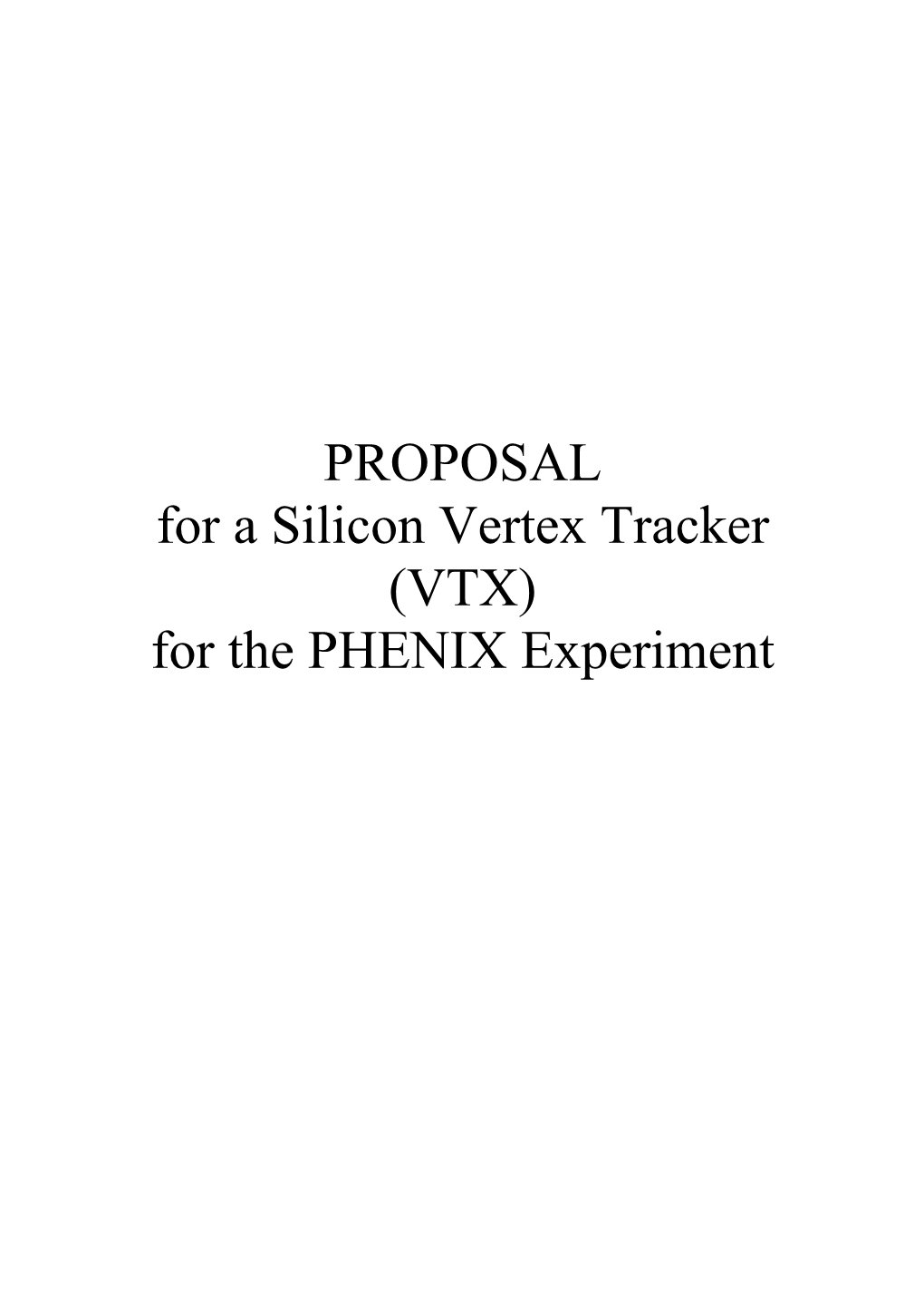 PROPOSAL for a Silicon Vertex Tracker (VTX) for the PHENIX Experiment Proposal for a Silicon Vertex Tracker (VTX) for the PHENIX Experiment