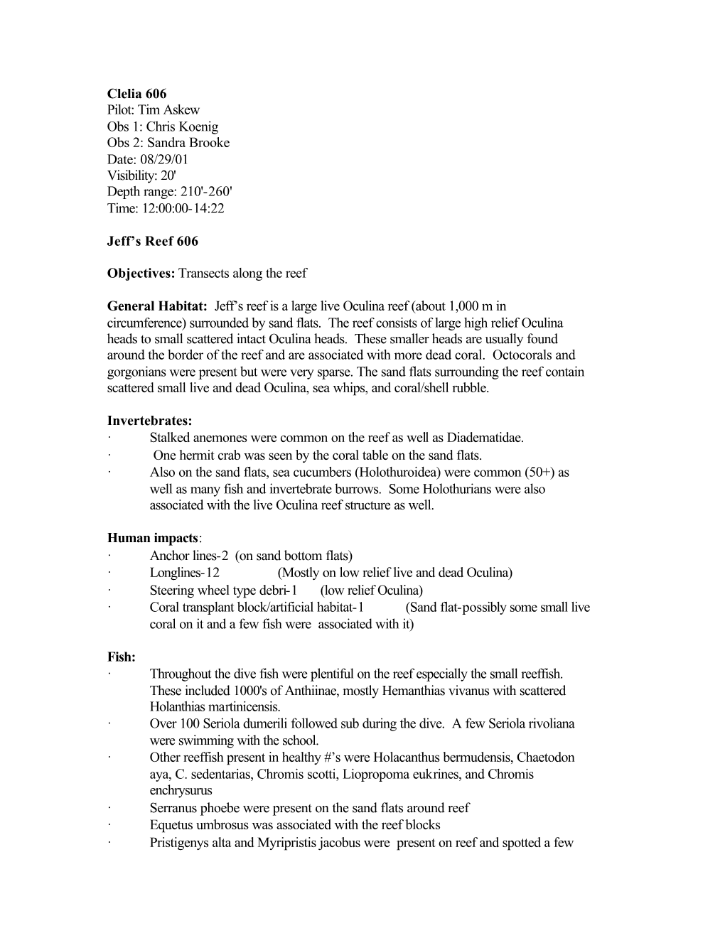 Clelia 606 Pilot: Tim Askew Obs 1: Chris Koenig Obs 2: Sandra Brooke Date: 08/29/01 Visibility: 20' Depth Range: 210'-260' Time: 12:00:00-14:22