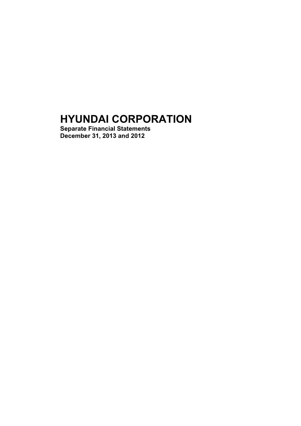 HYUNDAI CORPORATION Separate Financial Statements December 31, 2013 and 2012 HYUNDAI CORPORATION Index December 31, 2013 and 2012