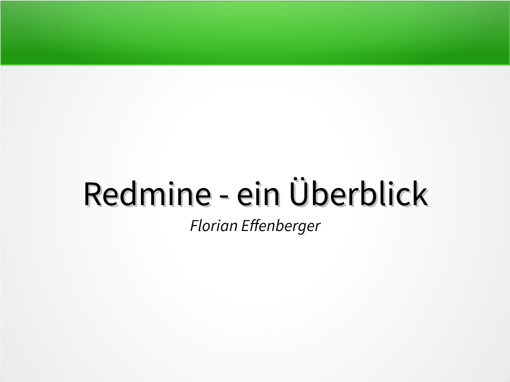 Redmineredmine -- Einein Überblicküberblick Florian Effenberger