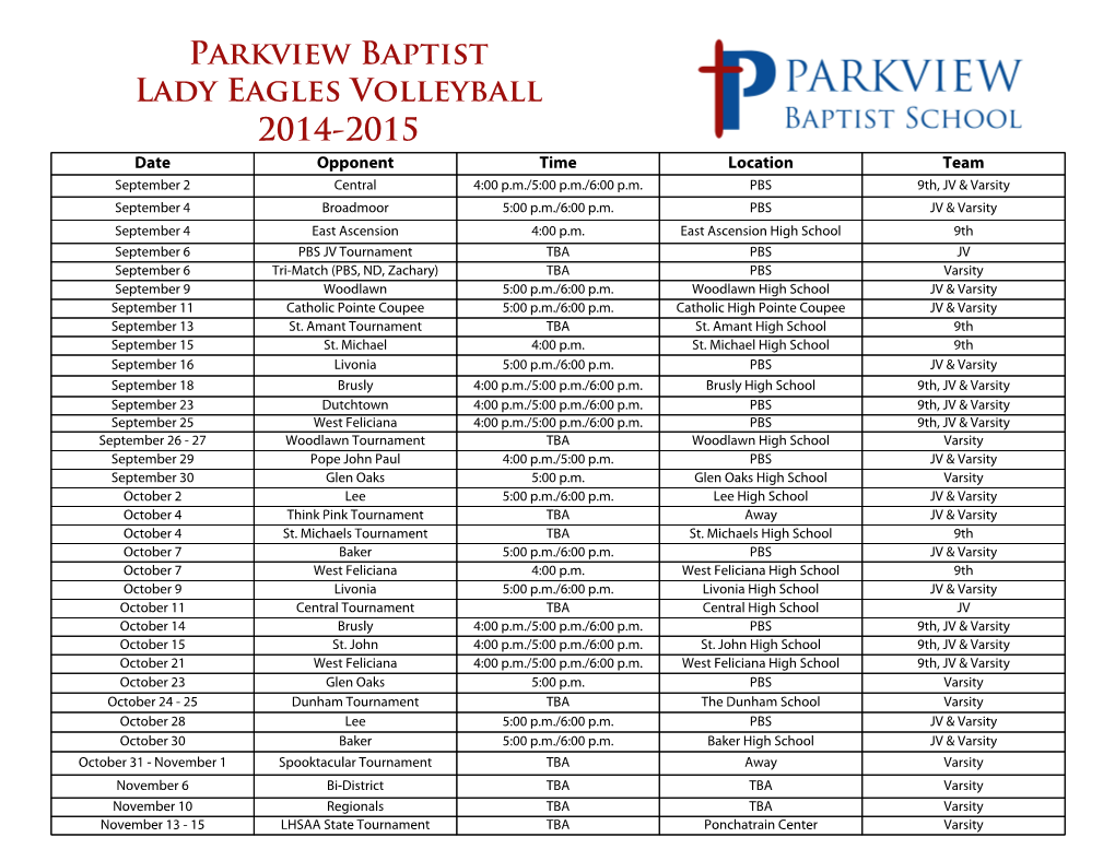Parkview Baptist Lady Eagles Volleyball 2014-2015 Date Opponent Time Location Team September 2 Central 4:00 P.M./5:00 P.M./6:00 P.M