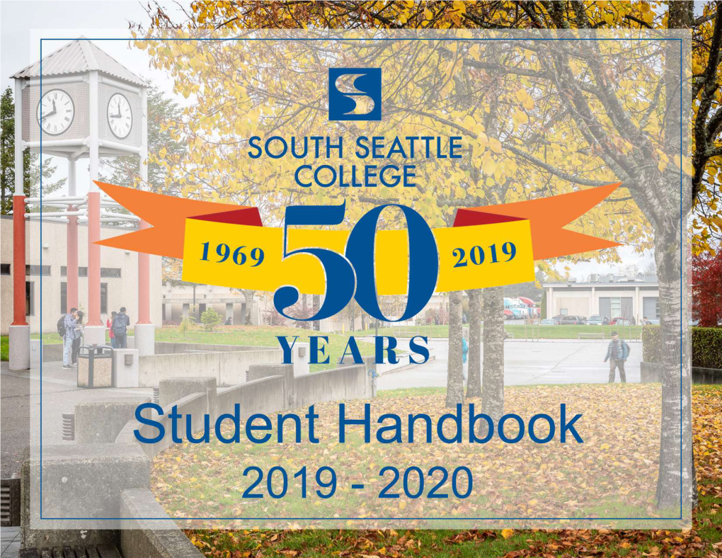 STUDENT HANDBOOK 2019-20 SOUTH SEATTLE COLLEGE STUDENT HANDBOOK 2019-20 Table of Contents Greetings Greetings About South