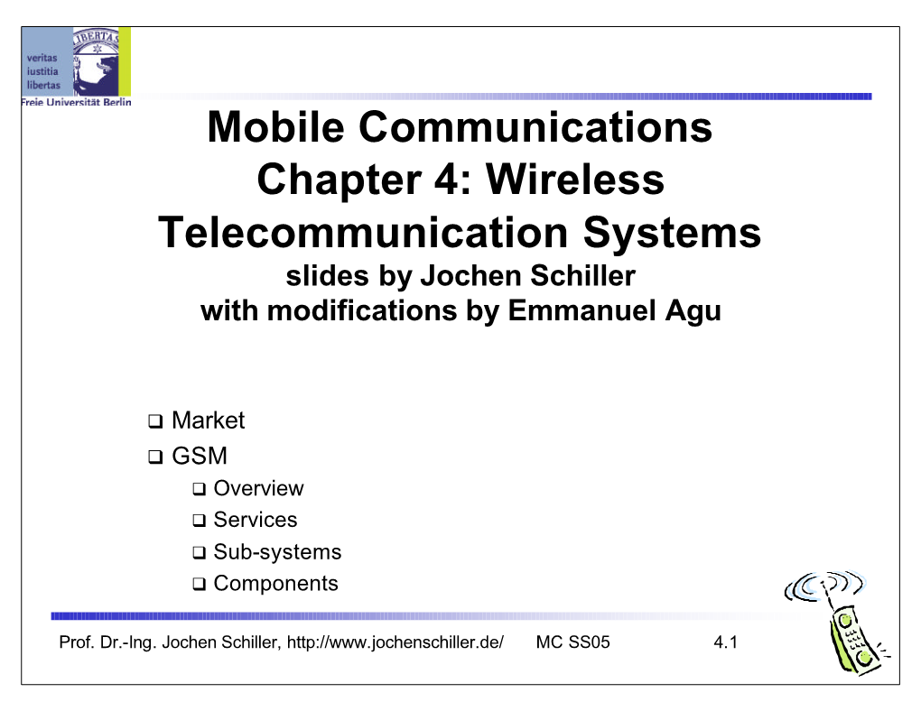 Mobile Communications Chapter 4: Wireless Telecommunication Systems Slides by Jochen Schiller with Modifications by Emmanuel Agu