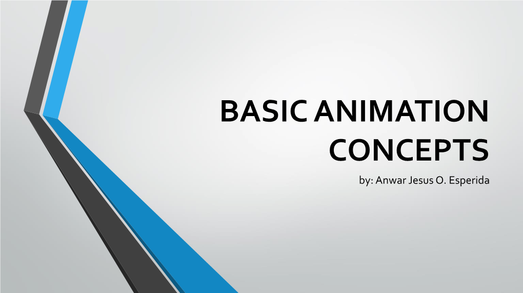 BASIC ANIMATION CONCEPTS By: Anwar Jesus O