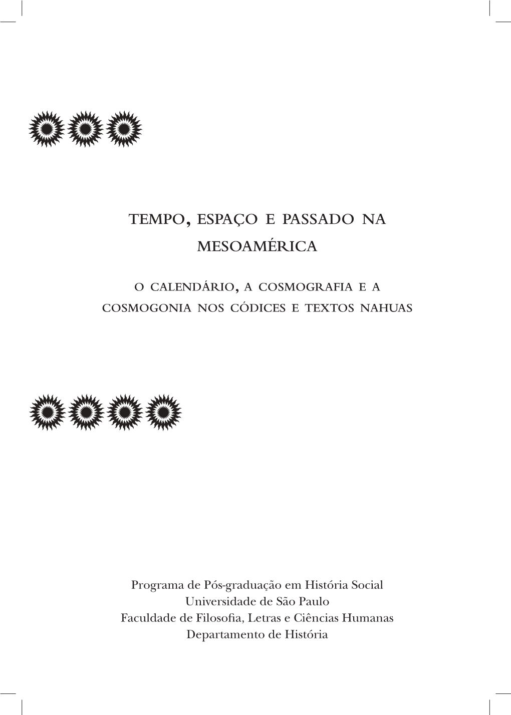 Tempo, Espaço E Passado Na Mesoamérica : O Calendário, a Cosmografia E a Cos- Mogonia Nos Códices E Textos Nahuas / Eduardo Natalino Dos Santos