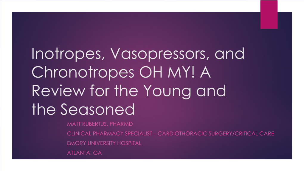 Inotropes, Vasopressors, and Chronotropes OH MY! a Review For