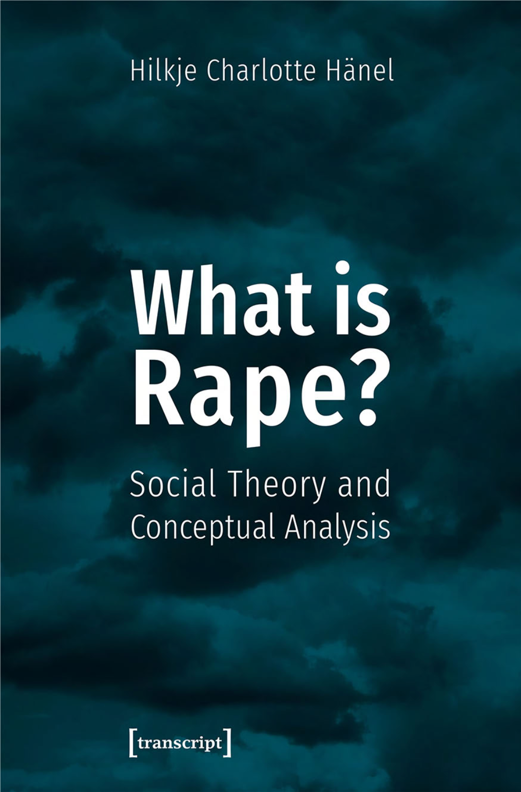 What Is Rape? Hilkje Charlotte Hänel, Born in 1987, Holds a Phd in Philosophy from the Humboldt University of Berlin