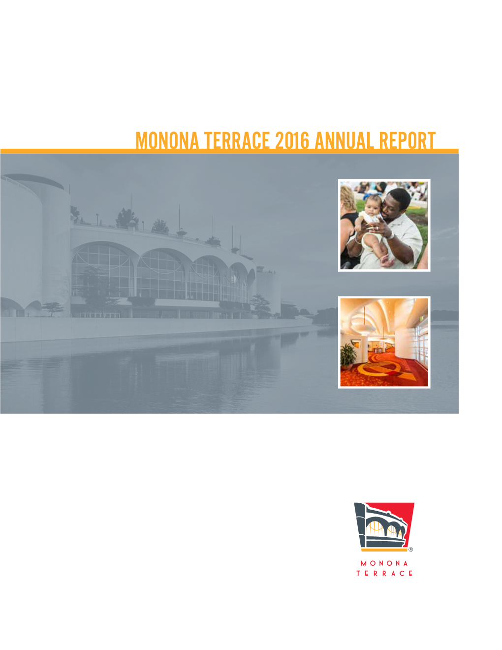 Monona Terrace 2016 Annual Report Monona Terrace Executive Director, Gregg Mcmanners