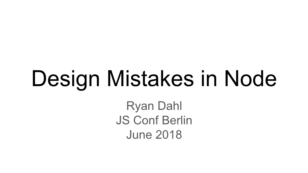 Design Mistakes in Node Ryan Dahl JS Conf Berlin June 2018 Background