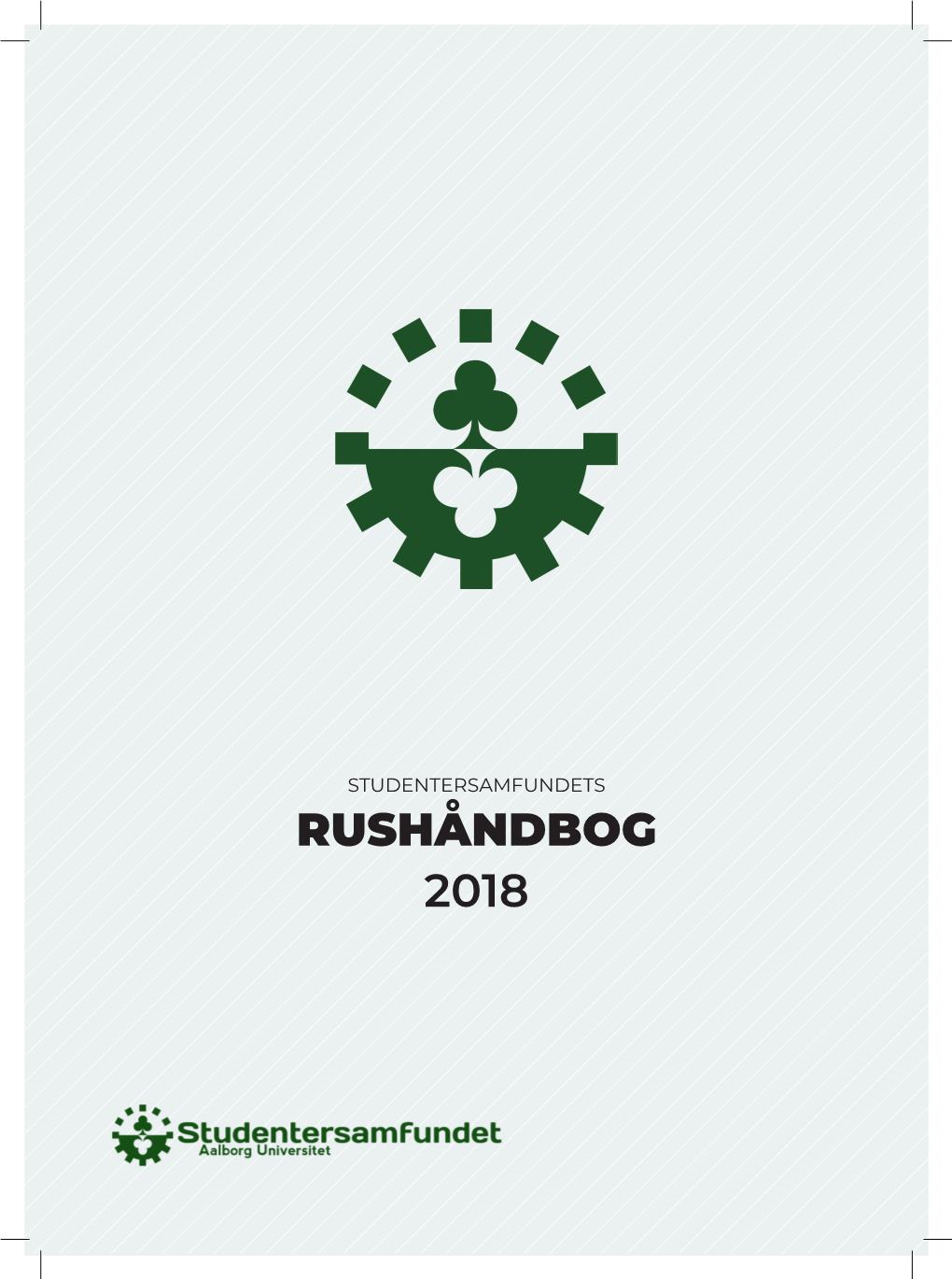 RUSHÅNDBOG 2018 Kære Nye Studerende! INDHOLD Velkommen Til Aalborg, Velkommen På Universitetet, Og Velkommen Til Årets Rushåndbog