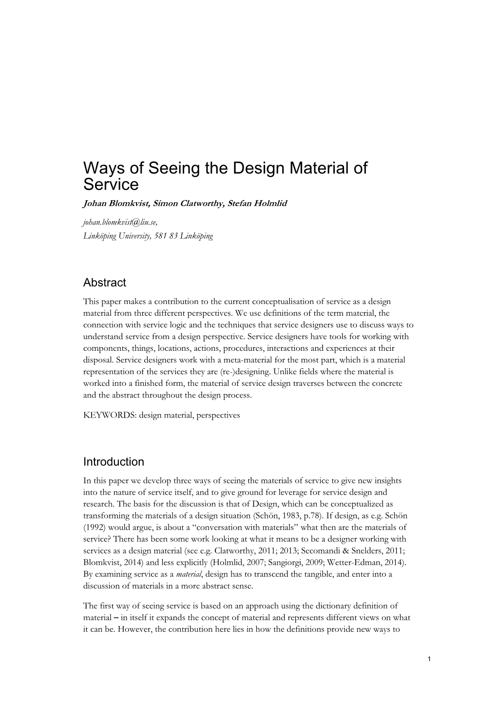 Ways of Seeing the Design Material of Service Johan Blomkvist, Simon Clatworthy, Stefan Holmlid Johan.Blomkvist@Liu.Se, Linköping University, 581 83 Linköping