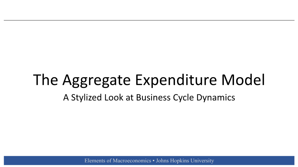 The Aggregate Expenditure Model a Stylized Look at Business Cycle Dynamics