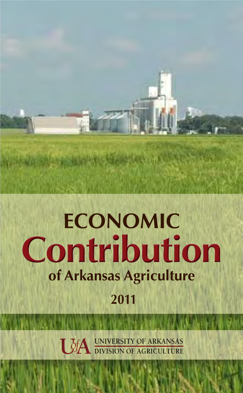 ECONOMIC Contribution of Arkansas Agriculture 2011 Contents Total Contribution