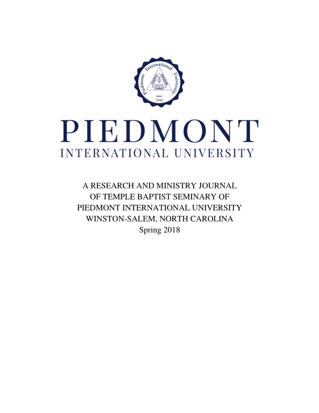A RESEARCH and MINISTRY JOURNAL of TEMPLE BAPTIST SEMINARY of PIEDMONT INTERNATIONAL UNIVERSITY WINSTON-SALEM, NORTH CAROLINA Spring 2018