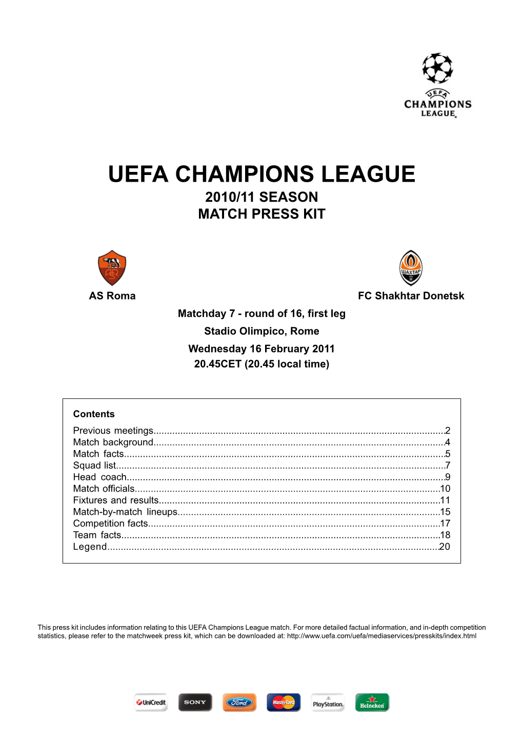 FC Shakhtar Donetsk Matchday 7 - Round of 16, First Leg Stadio Olimpico, Rome Wednesday 16 February 2011 20.45CET (20.45 Local Time)