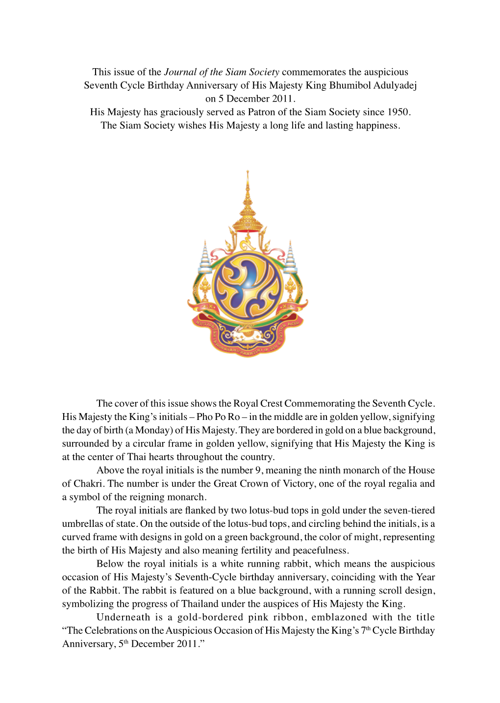 This Issue of the Journal of the Siam Society Commemorates the Auspicious Seventh Cycle Birthday Anniversary of His Majesty King Bhumibol Adulyadej on 5 December 2011