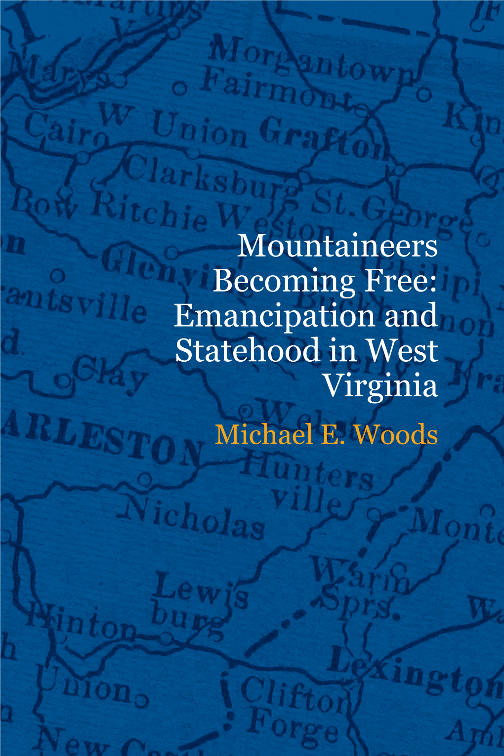 Emancipation and Statehood in West Virginia Michael E