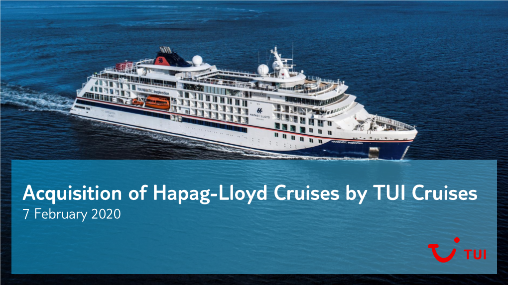 Acquisition of Hapag-Lloyd Cruises by TUI Cruises 7 February 2020 Delivering on Our Strategy – Growing Our Integrated Business Model on Both Sides