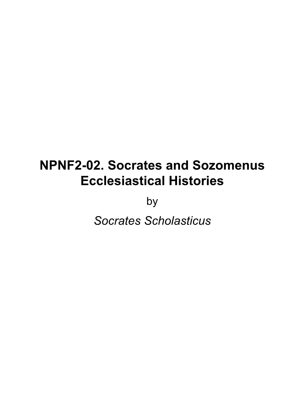 NPNF2-02. Socrates and Sozomenus Ecclesiastical Histories by Socrates Scholasticus About NPNF2-02