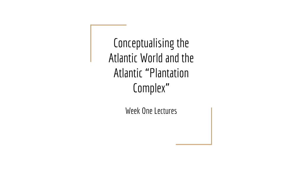 Conceptualising the Atlantic World and the Atlantic “Plantation Complex”