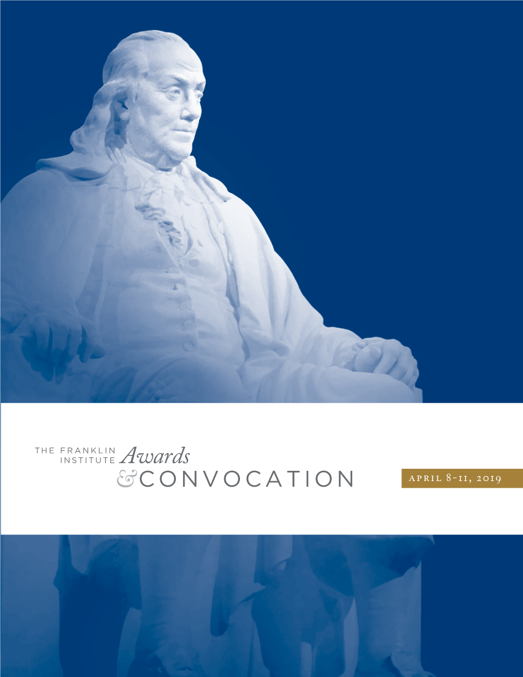 April 8-11, 2019 the 2019 Franklin Institute Laureates the 2019 Franklin Institute AWARDS CONVOCATION APRIL 8–11, 2019