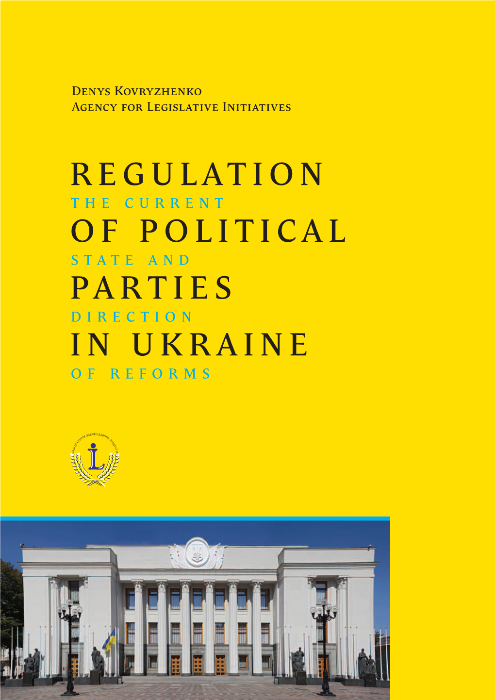 REGULATION of POLITICAL PARTIES in UKRAINE: the CURRENT STATE and DIRECTION of REFORMS Ce , Political Party Cial Opinion Ght Against Corruption